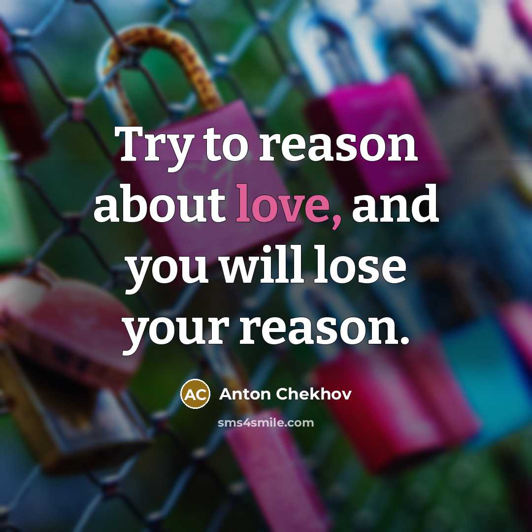 “Try to reason about love, and you will lose your…” quote by Anton Chekhov