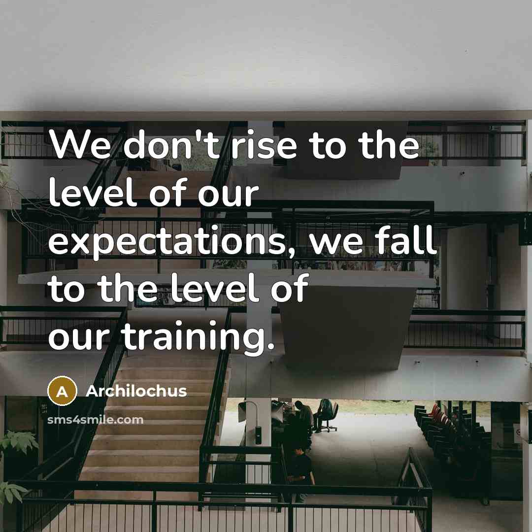 “We don't rise to the level of our expectations, we…” quote by Archilochus