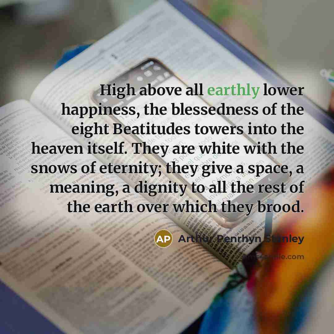 “High above all earthly lower happiness, the blessedness of the…” quote by Arthur Penrhyn Stanley