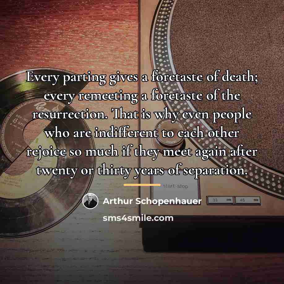 “Every parting gives a foretaste of death; every remeeting a…” quote by Arthur Schopenhauer