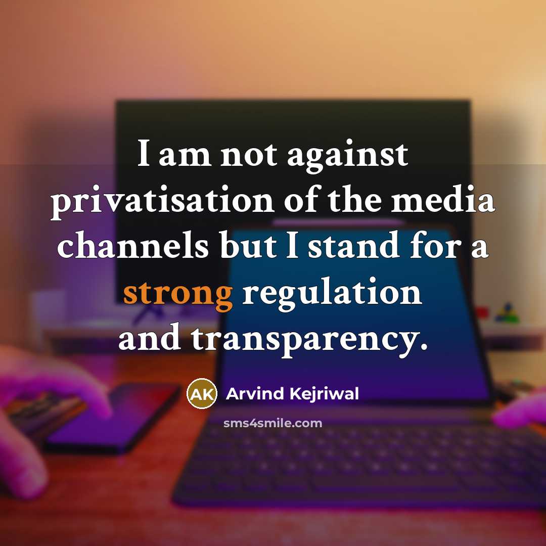 “I am not against privatisation of the media channels but…” quote by Arvind Kejriwal