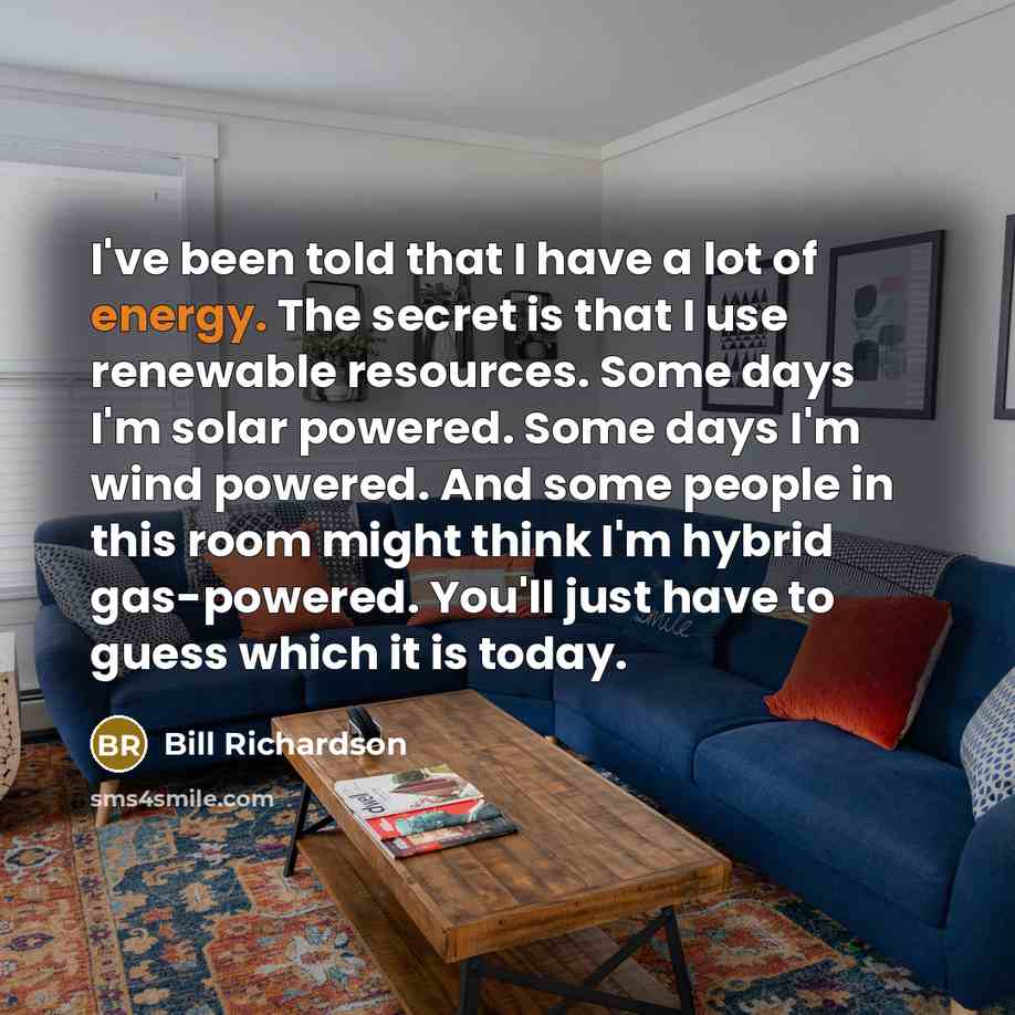 “I've been told that I have a lot of energy.…” quote by Bill Richardson