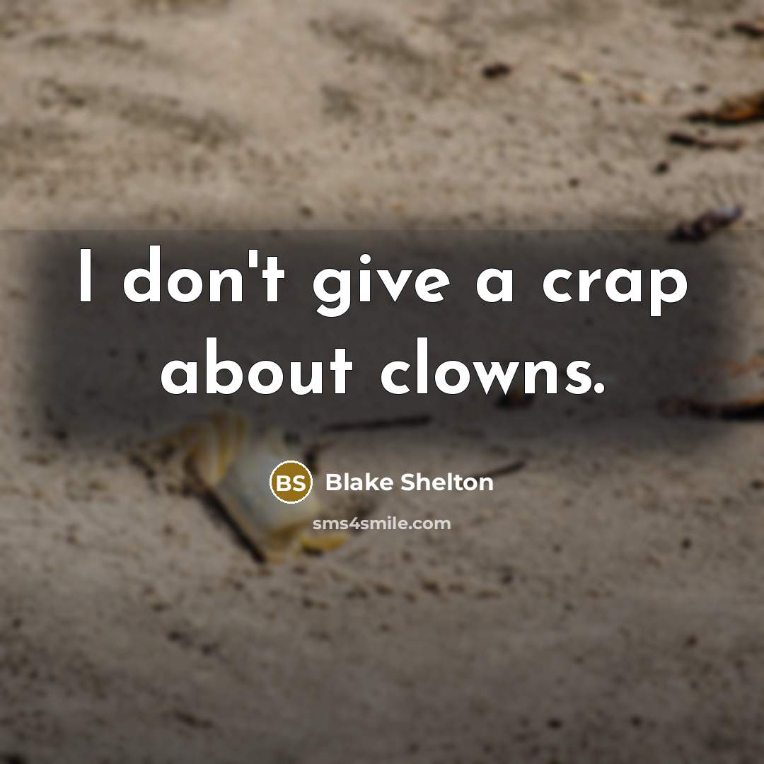 “I don't give a crap about clowns.…” quote by Blake Shelton