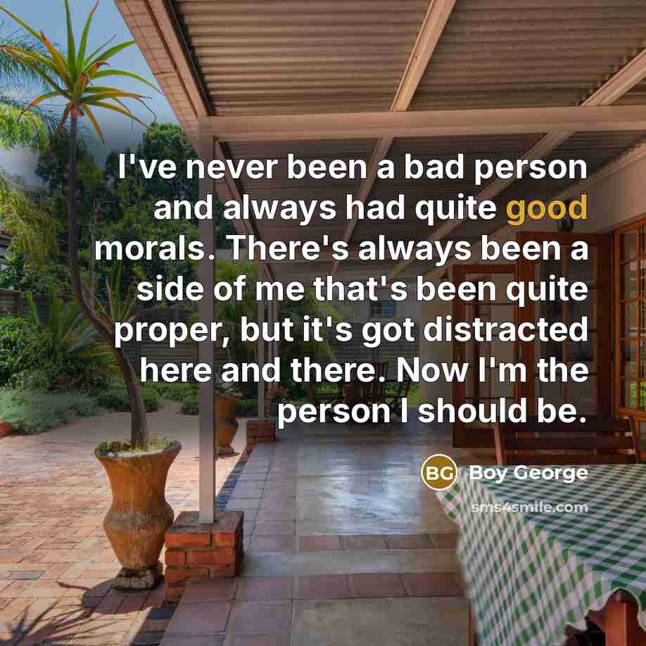 “I've never been a bad person and always had quite…” quote by Boy George