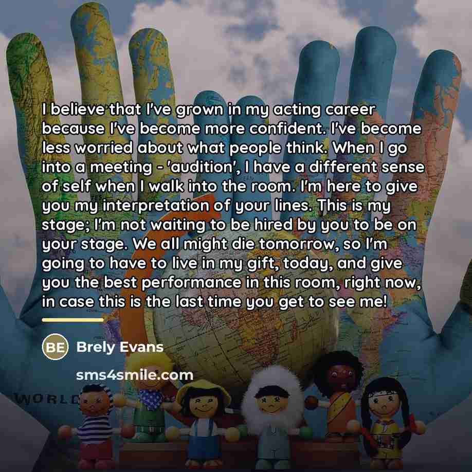 “I believe that I've grown in my acting career because…” quote by Brely Evans