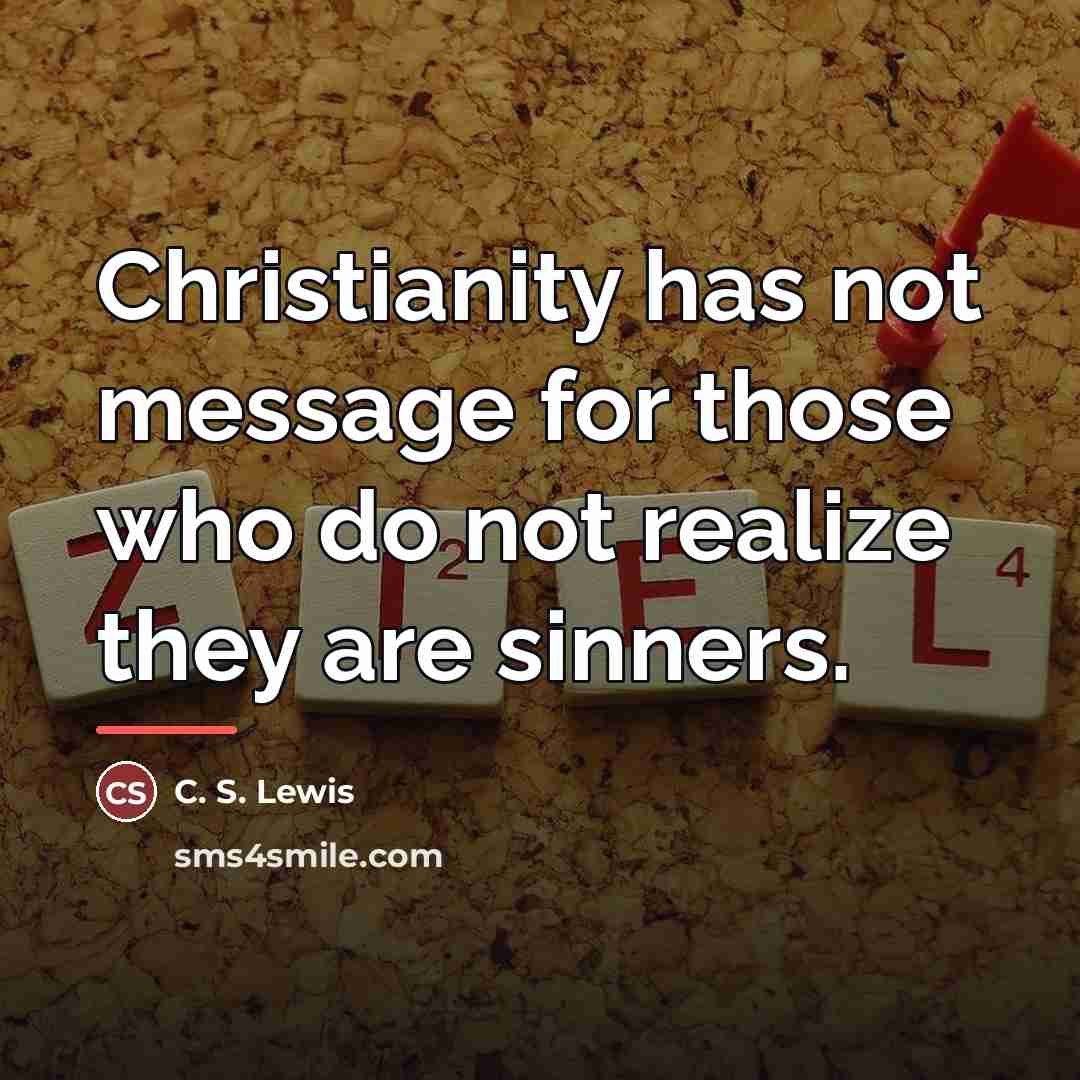 “Christianity has not message for those who do not realize…” quote by C. S. Lewis