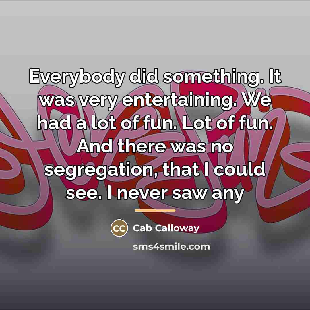 “Everybody did something. It was very entertaining. We had a…” quote by Cab Calloway