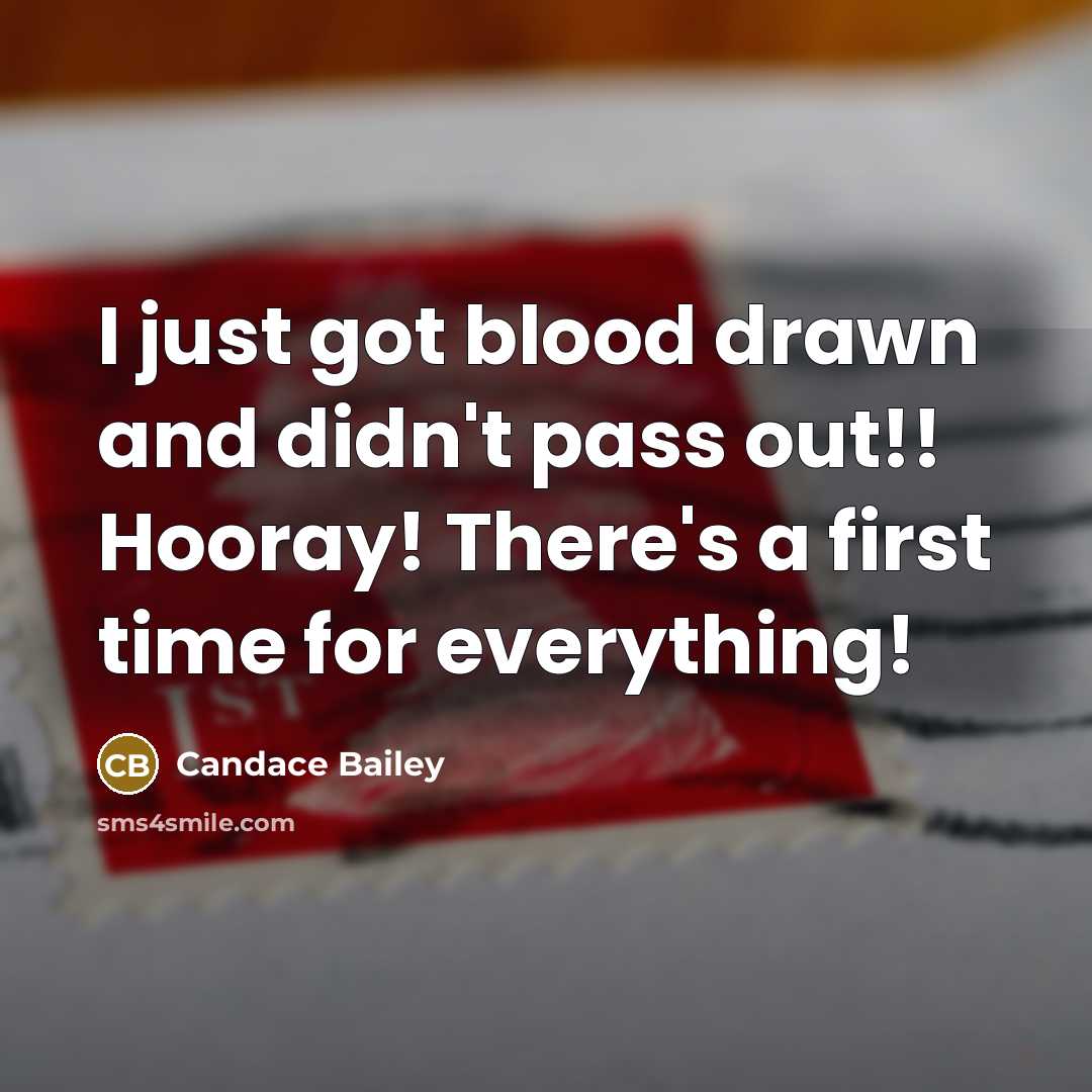 “I just got blood drawn and didn't pass out!! Hooray!…” quote by Candace Bailey