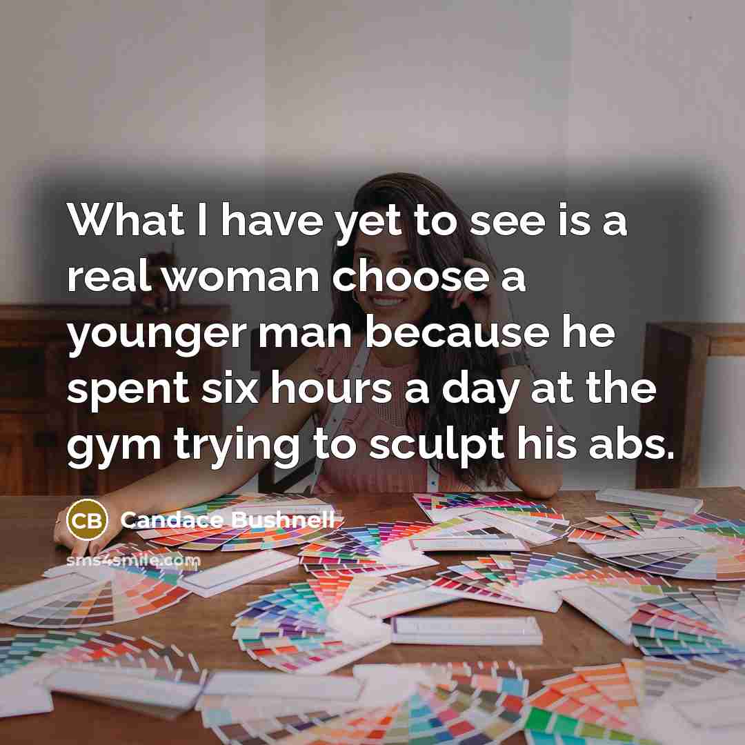 “What I have yet to see is a real woman…” quote by Candace Bushnell