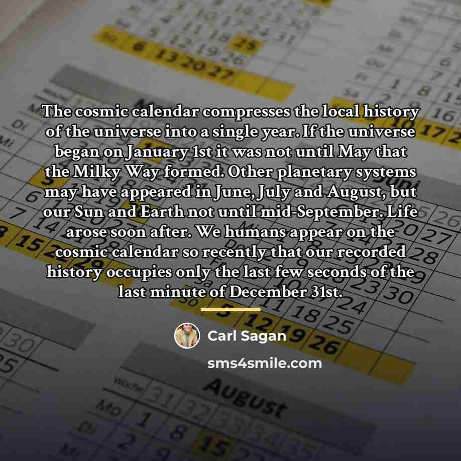 “The cosmic calendar compresses the local history of the universe…” quote by Carl Sagan