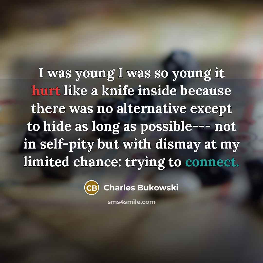 “I was young I was so young it hurt like…” quote by Charles Bukowski