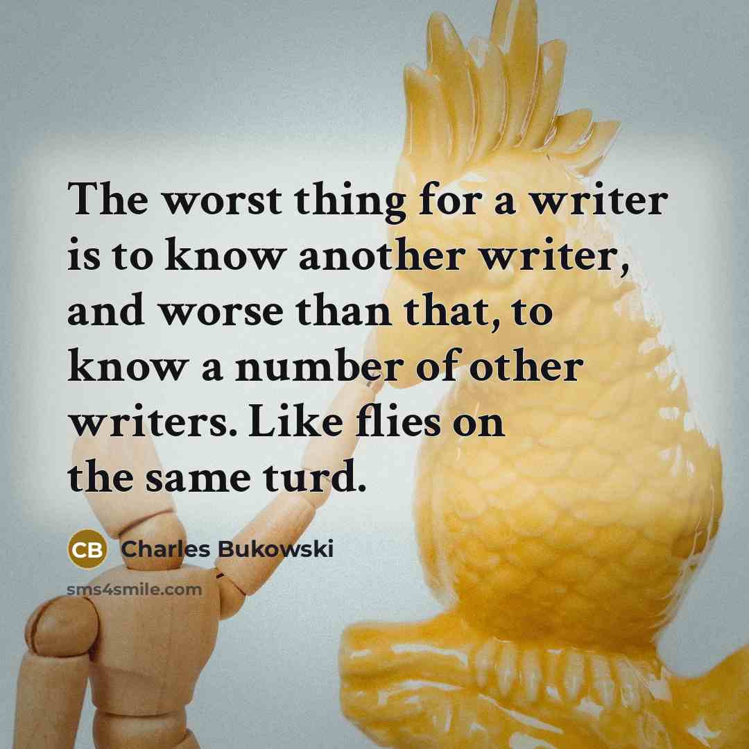 “The worst thing for a writer is to know another…” quote by Charles Bukowski
