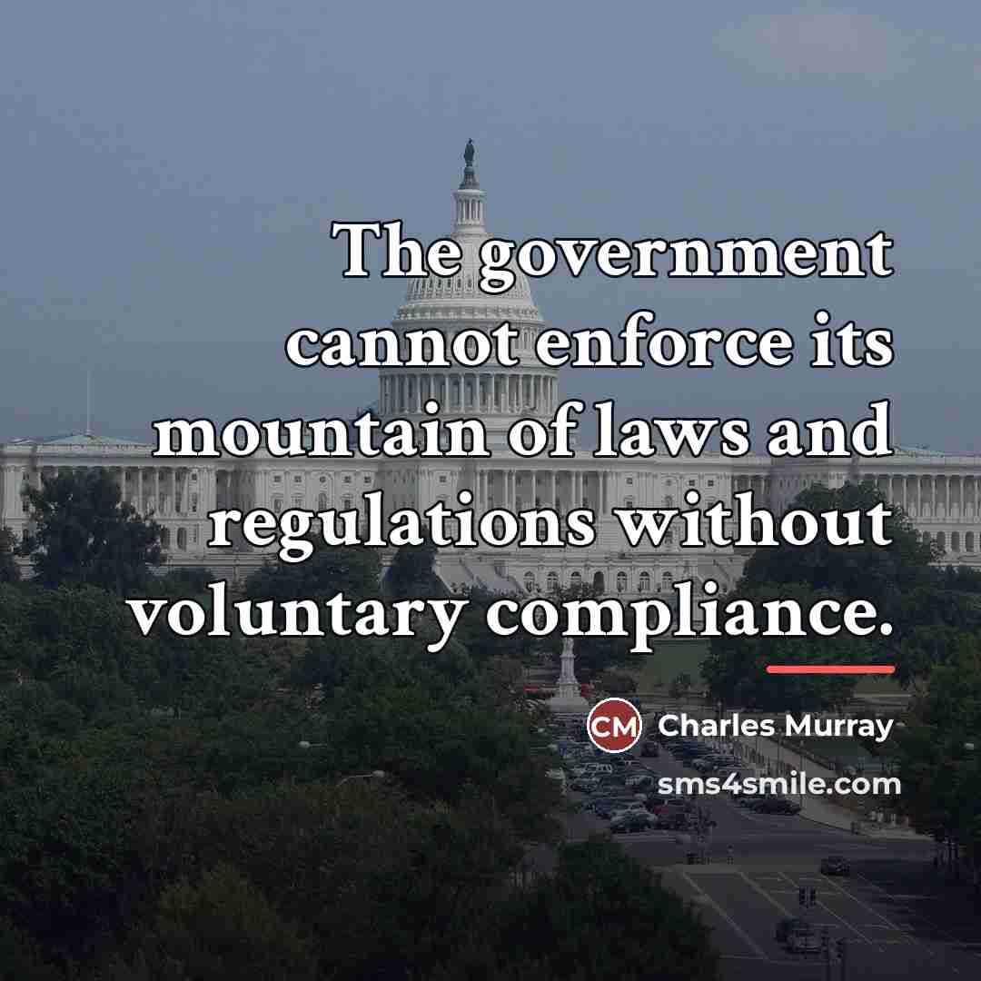 “The government cannot enforce its mountain of laws and regulations…” quote by Charles Murray