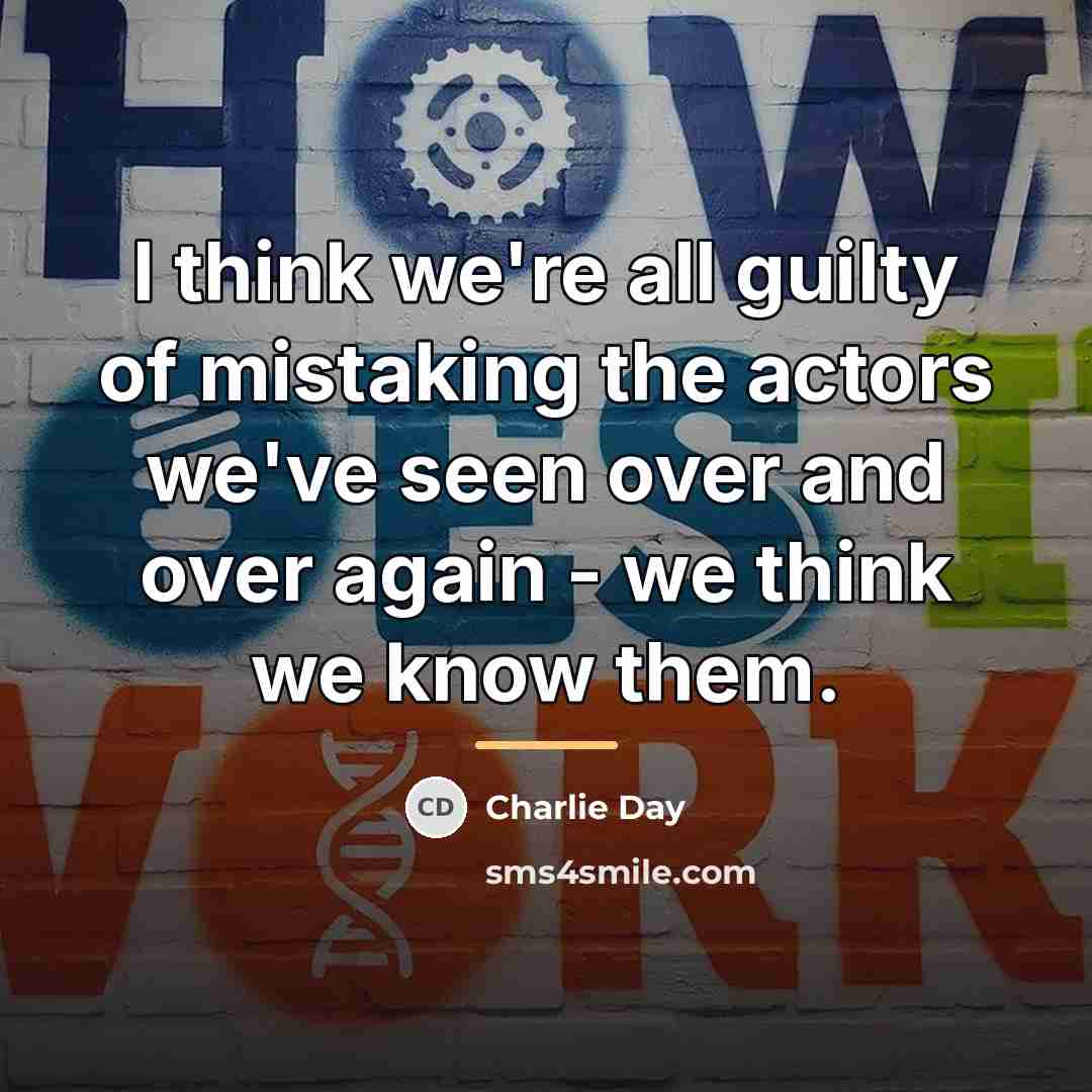 “I think we're all guilty of mistaking the actors we've…” quote by Charlie Day