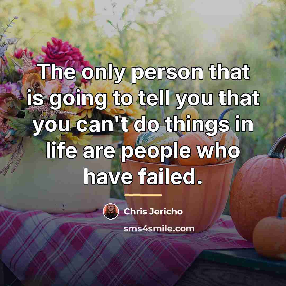 “The only person that is going to tell you that…” quote by Chris Jericho