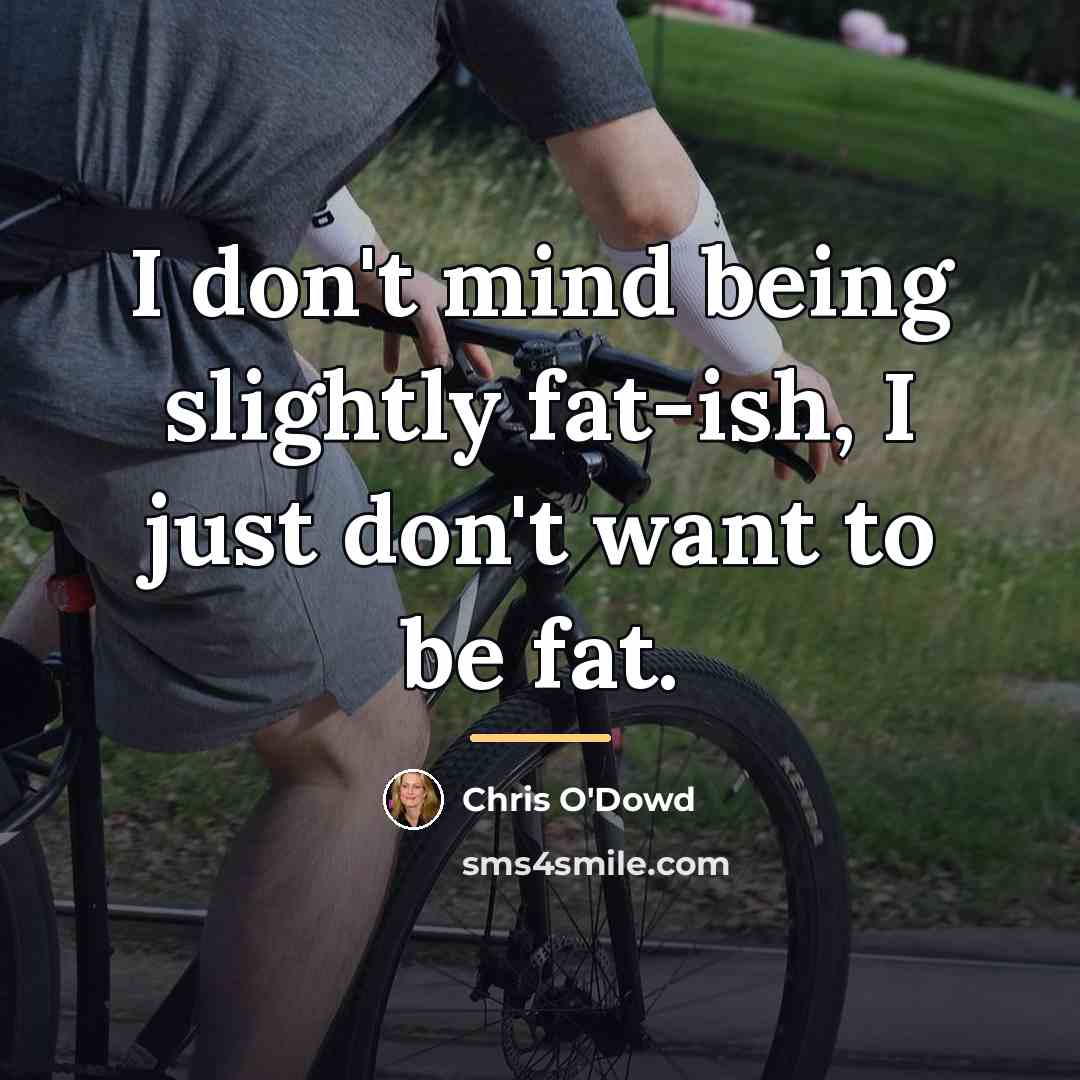 “I don't mind being slightly fat-ish, I just don't want…” quote by Chris O'Dowd