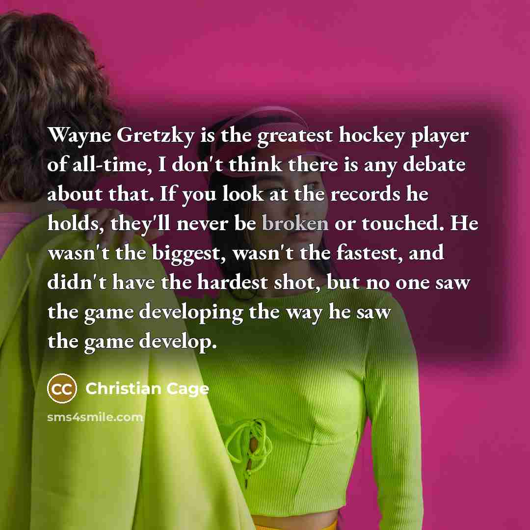 “Wayne Gretzky is the greatest hockey player of all-time, I…” quote by Christian Cage