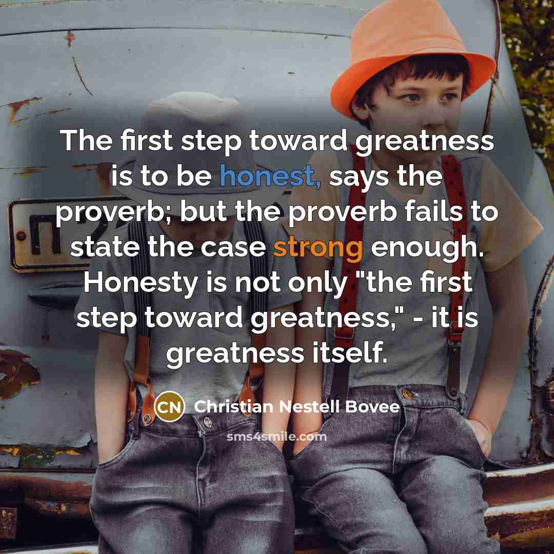 “The first step toward greatness is to be honest, says…” quote by Christian Nestell Bovee