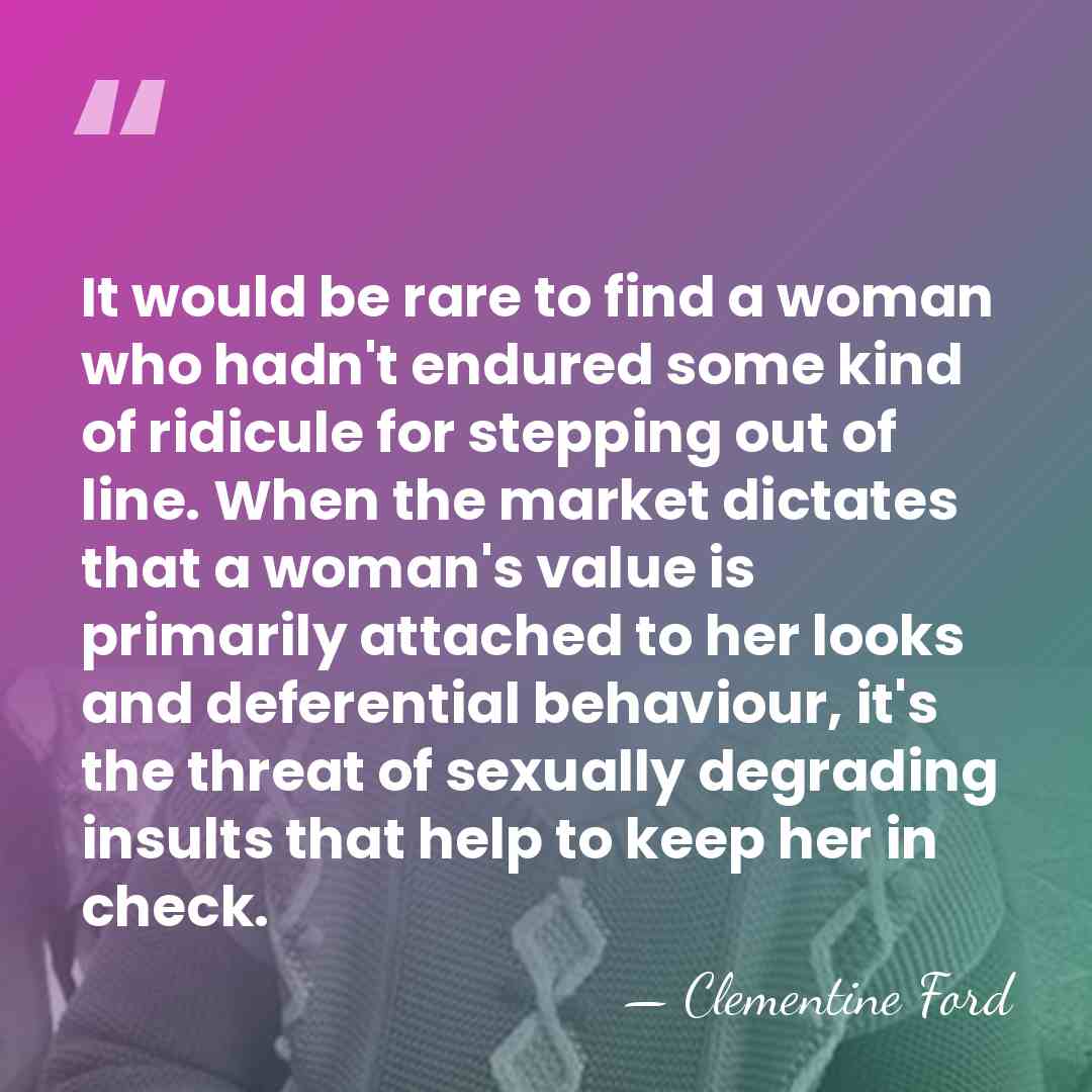 It would be rare to find a woman who hadn't endured some&hellip; - Clementine Ford