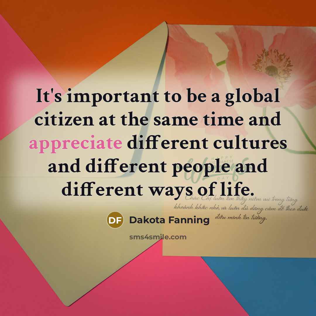“It's important to be a global citizen at the same…” quote by Dakota Fanning