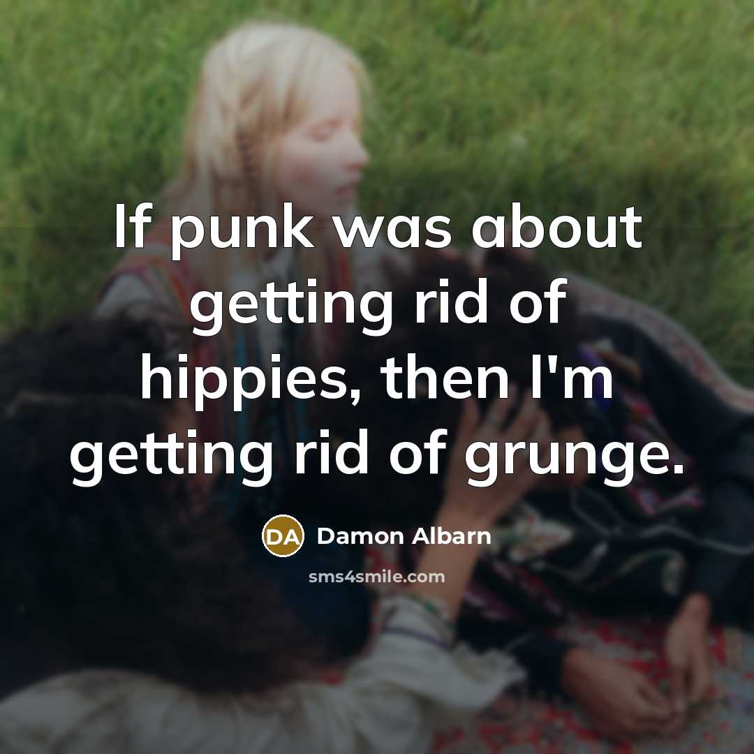 “If punk was about getting rid of hippies, then I'm…” quote by Damon Albarn