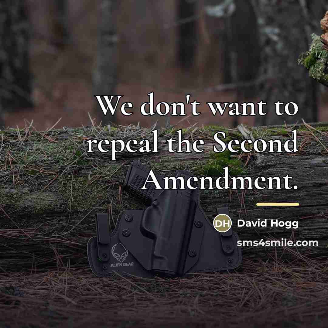 “We don't want to repeal the Second Amendment.…” quote by David Hogg