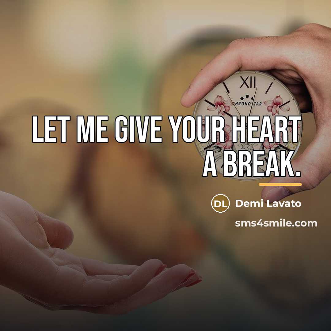 “Let me give your heart a Break.…” quote by Anonymous