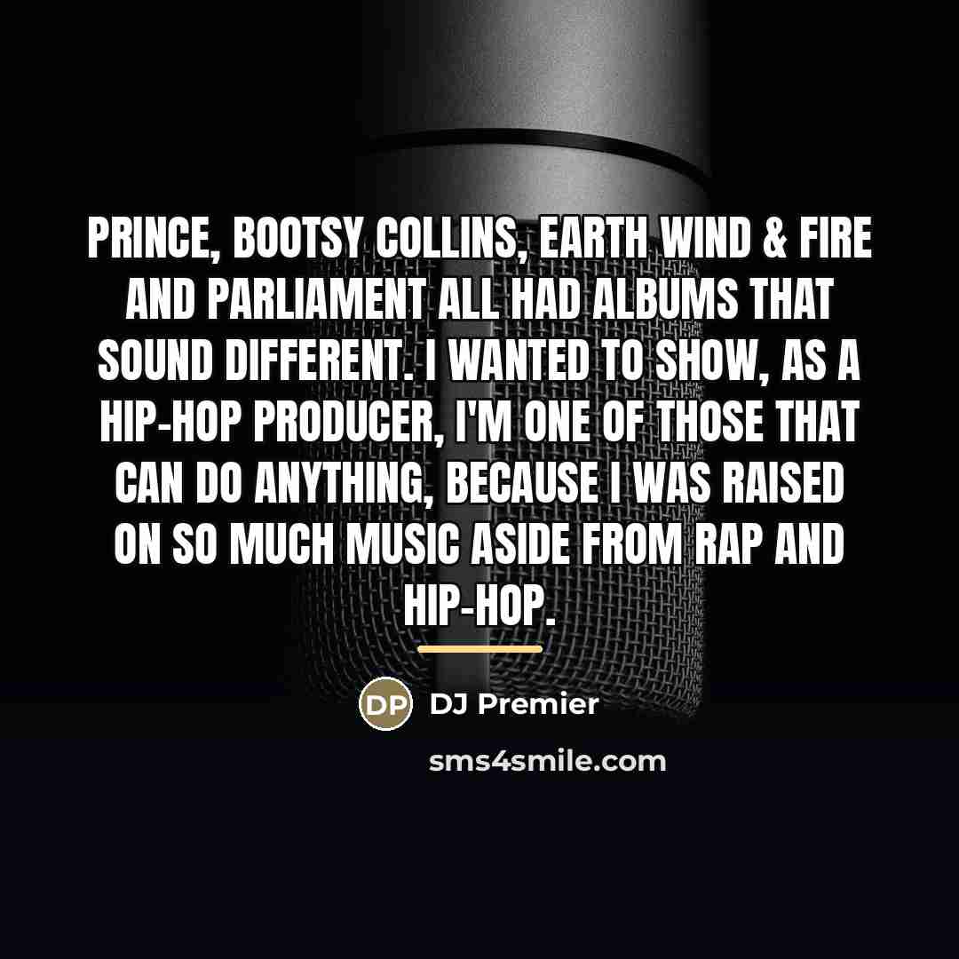 “Prince, Bootsy Collins, Earth Wind & Fire and Parliament all…” quote by DJ Premier