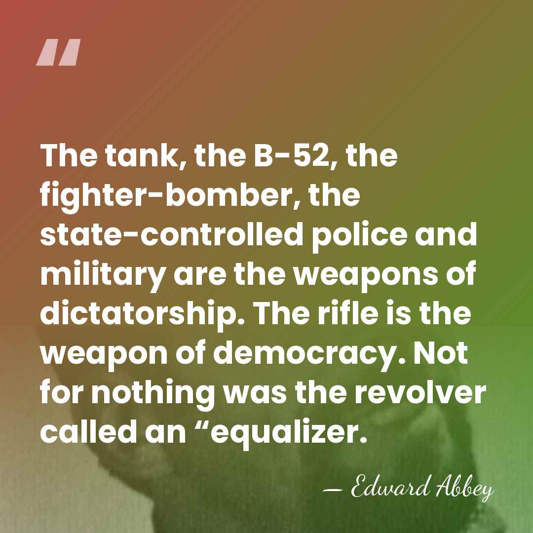 The tank, the B-52, the fighter-bomber, the state-controlled police and military are&hellip; - Edward Abbey