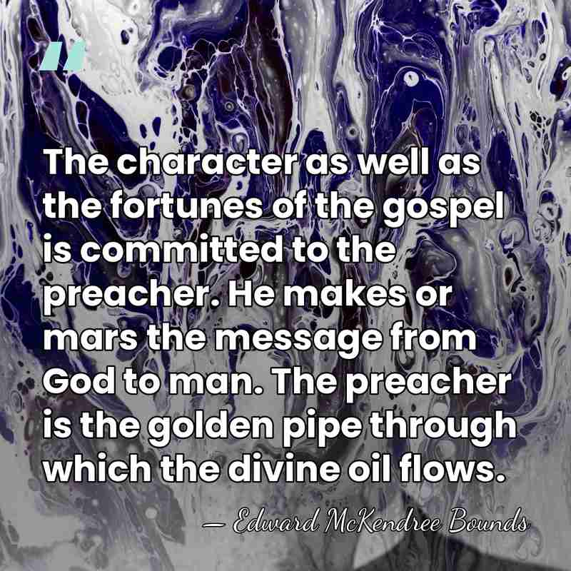 The character as well as the fortunes of the gospel is committed&hellip; - Edward McKendree Bounds