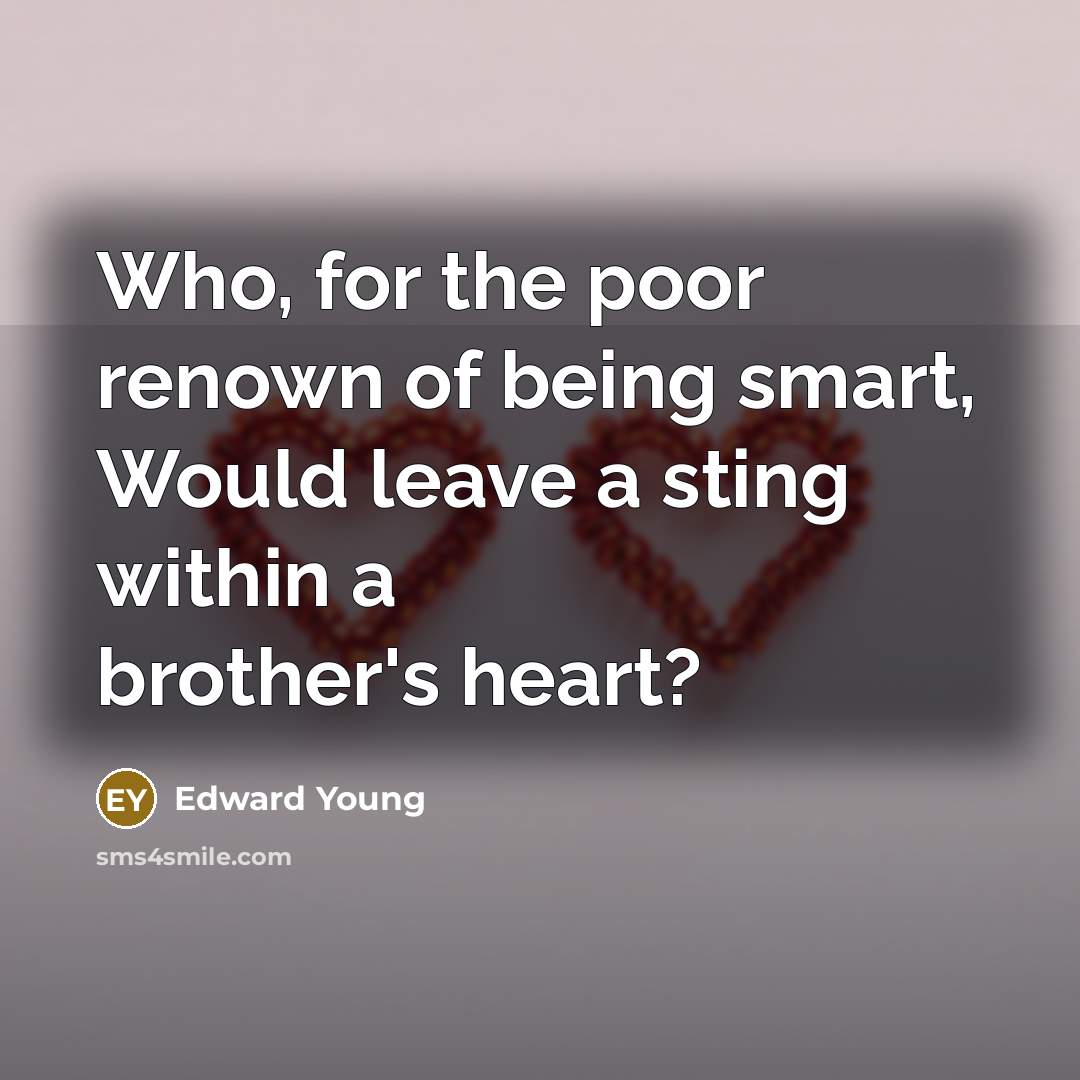 “Who, for the poor renown of being smart, Would leave…” quote by Edward Young