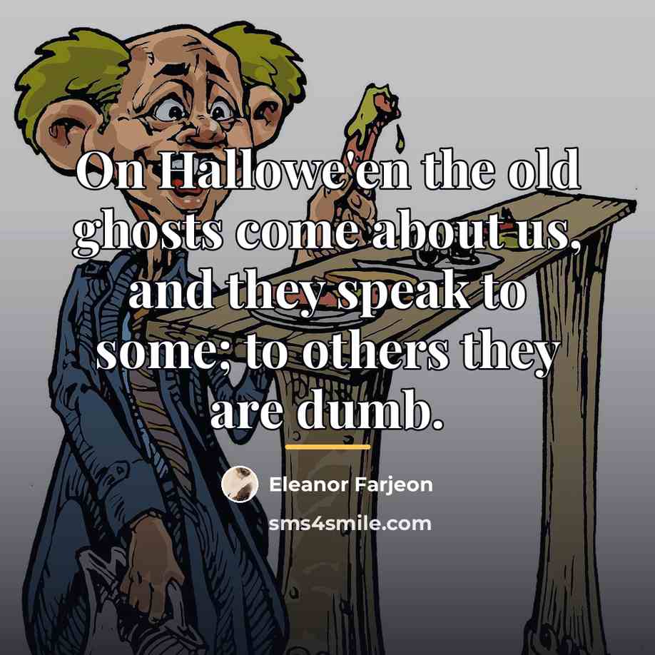 “On Hallowe'en the old ghosts come about us, and they…” quote by Eleanor Farjeon