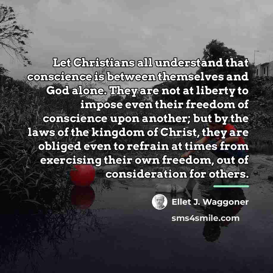 “Let Christians all understand that conscience is between themselves and…” quote by Ellet J. Waggoner