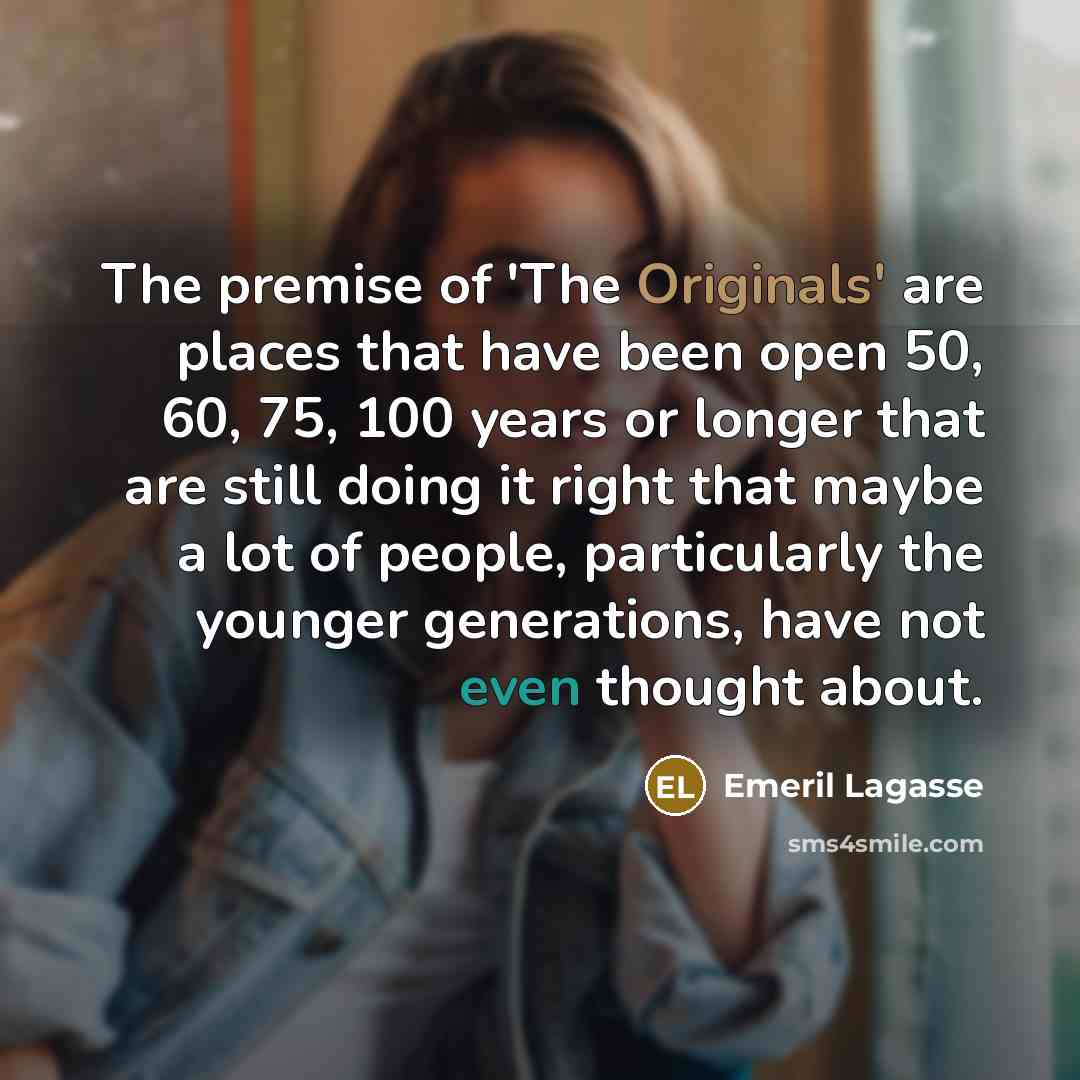 “The premise of 'The Originals' are places that have been…” quote by Emeril Lagasse