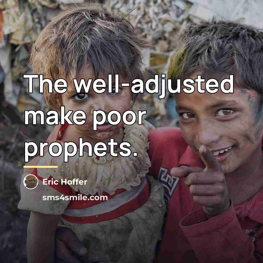 “The well-adjusted make poor prophets.…” quote by Eric Hoffer