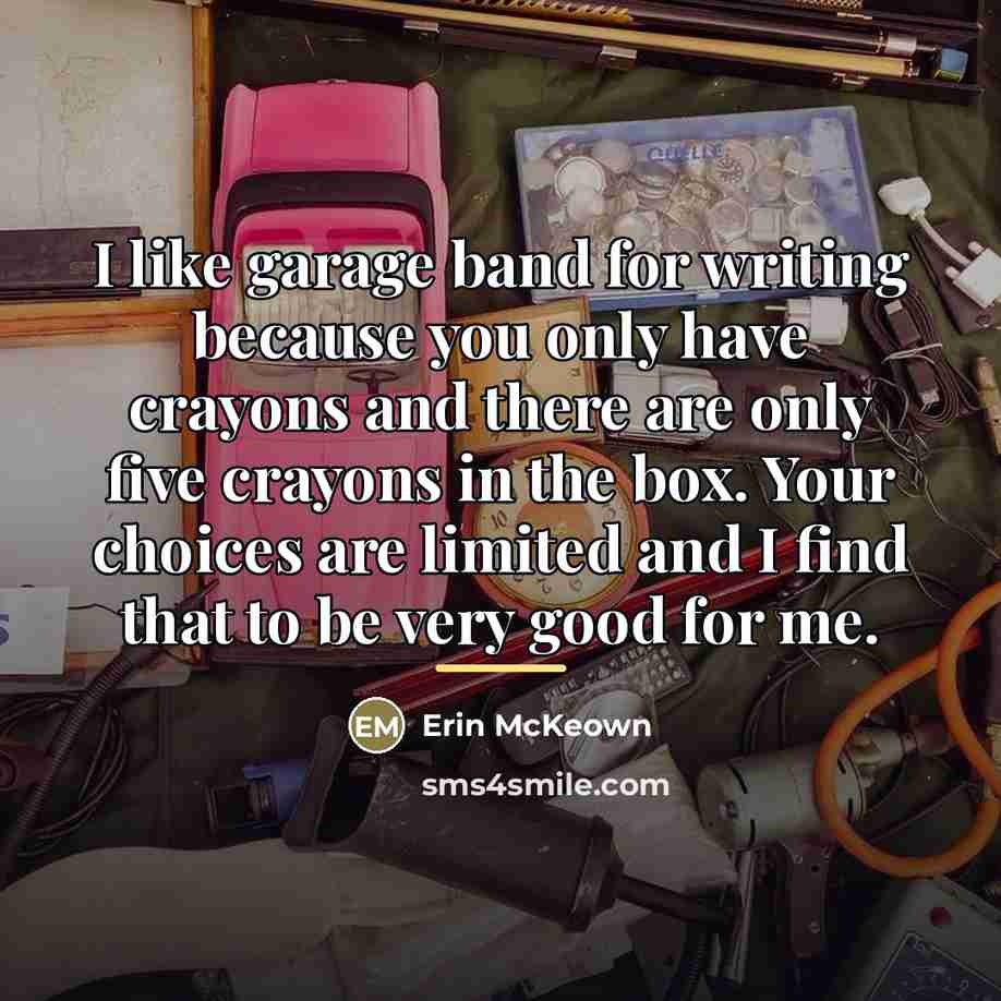 “I like garage band for writing because you only have…” quote by Erin McKeown