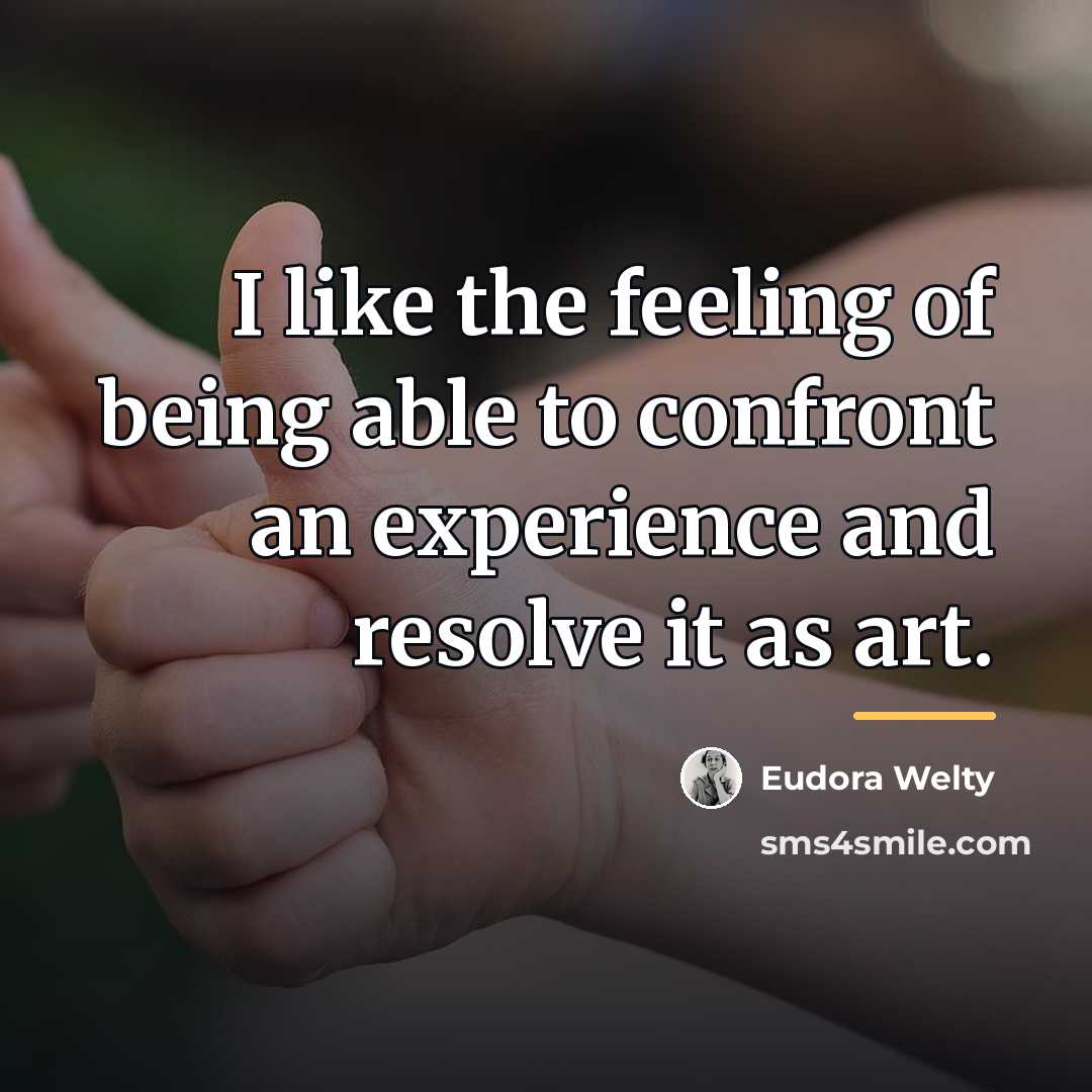 “I like the feeling of being able to confront an…” quote by Eudora Welty