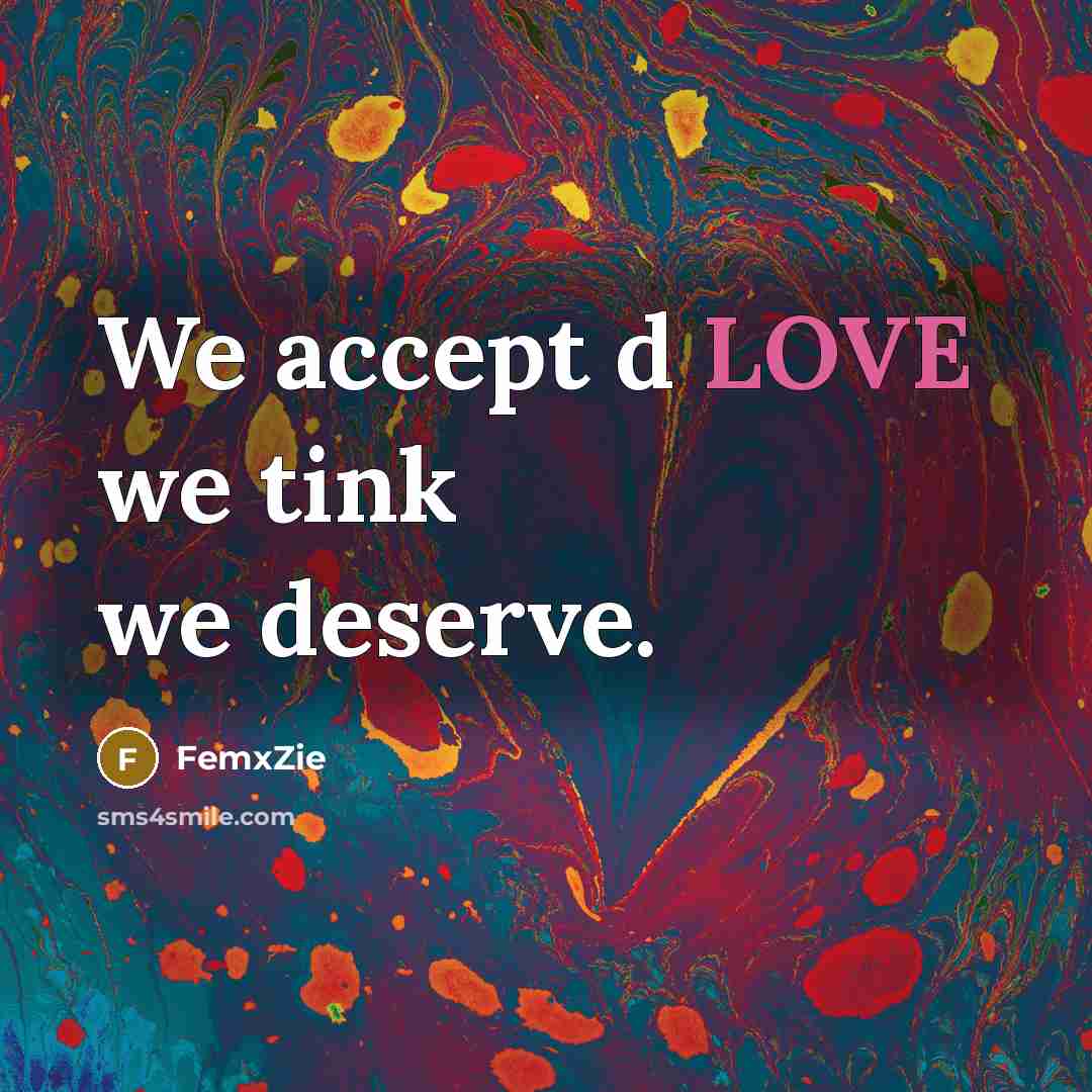 “We accept d LOVE we tink we deserve.…” quote by FemxZie