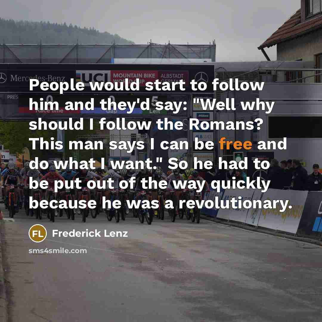 “People would start to follow him and they'd say: "Well…” quote by Frederick Lenz