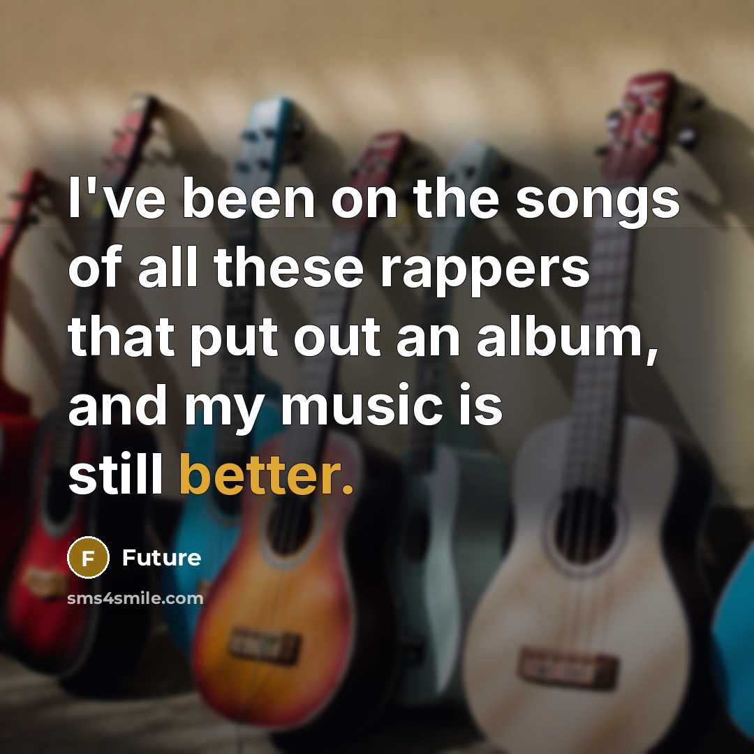 “I've been on the songs of all these rappers that…” quote by Future