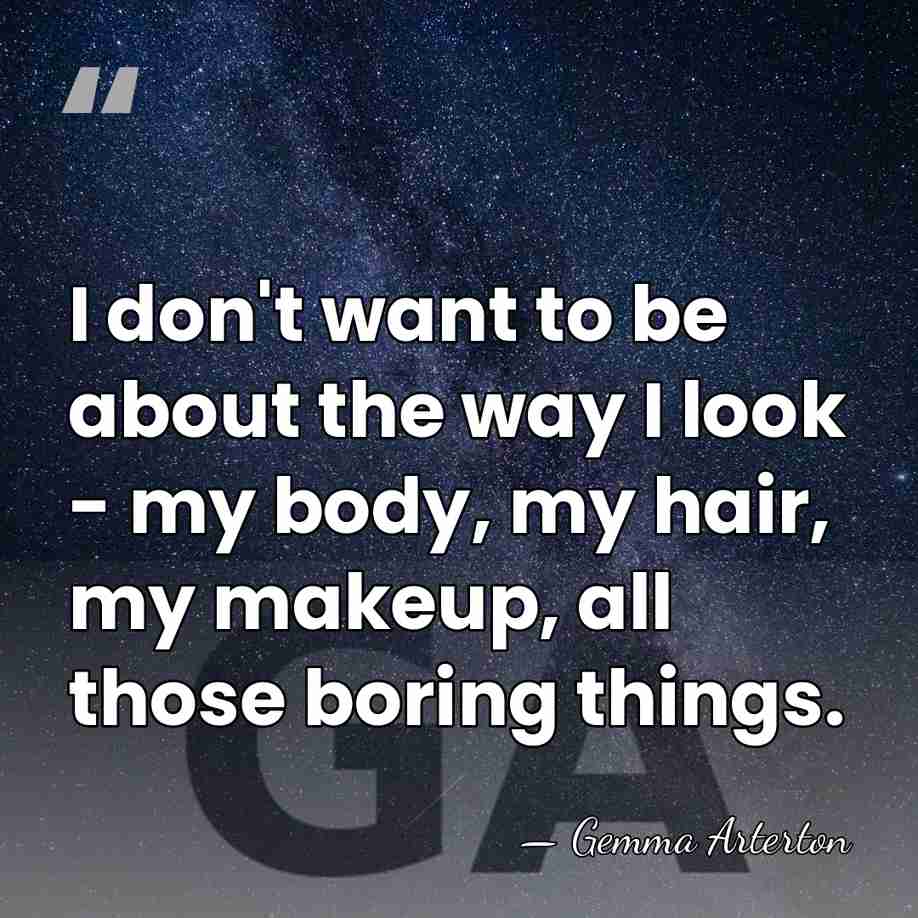 I don't want to be about the way I look - my&hellip; - Gemma Arterton