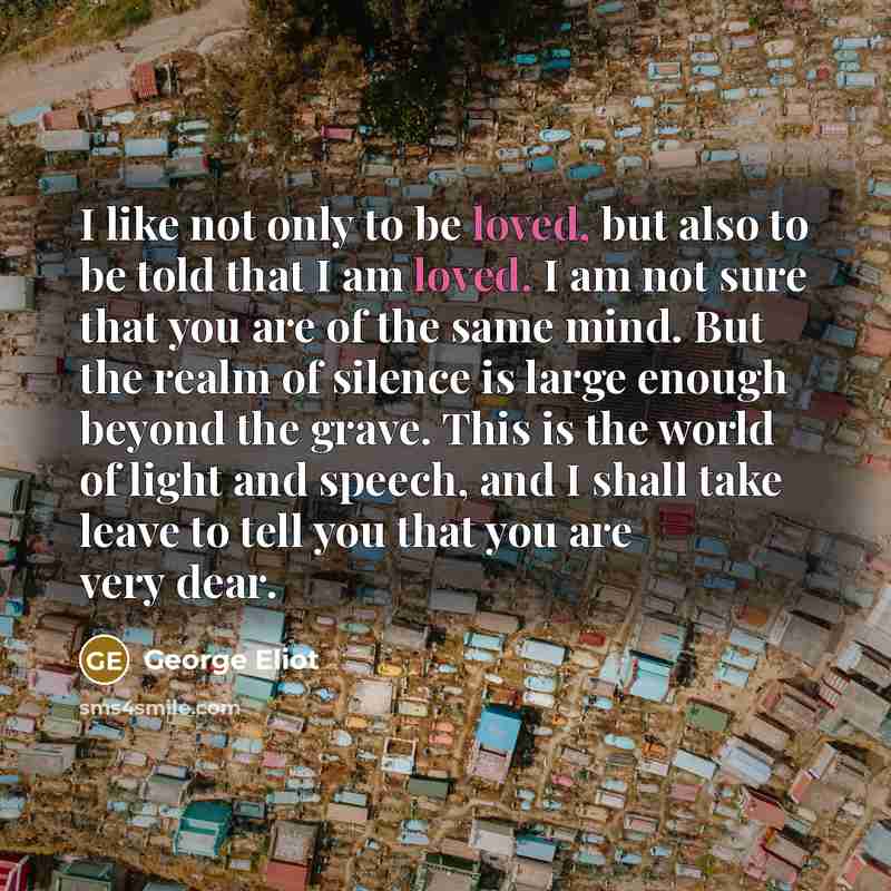 “I like not only to be loved, but also to…” quote by George Eliot