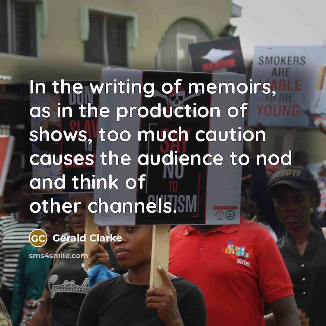 “In the writing of memoirs, as in the production of…” quote by Gerald Clarke