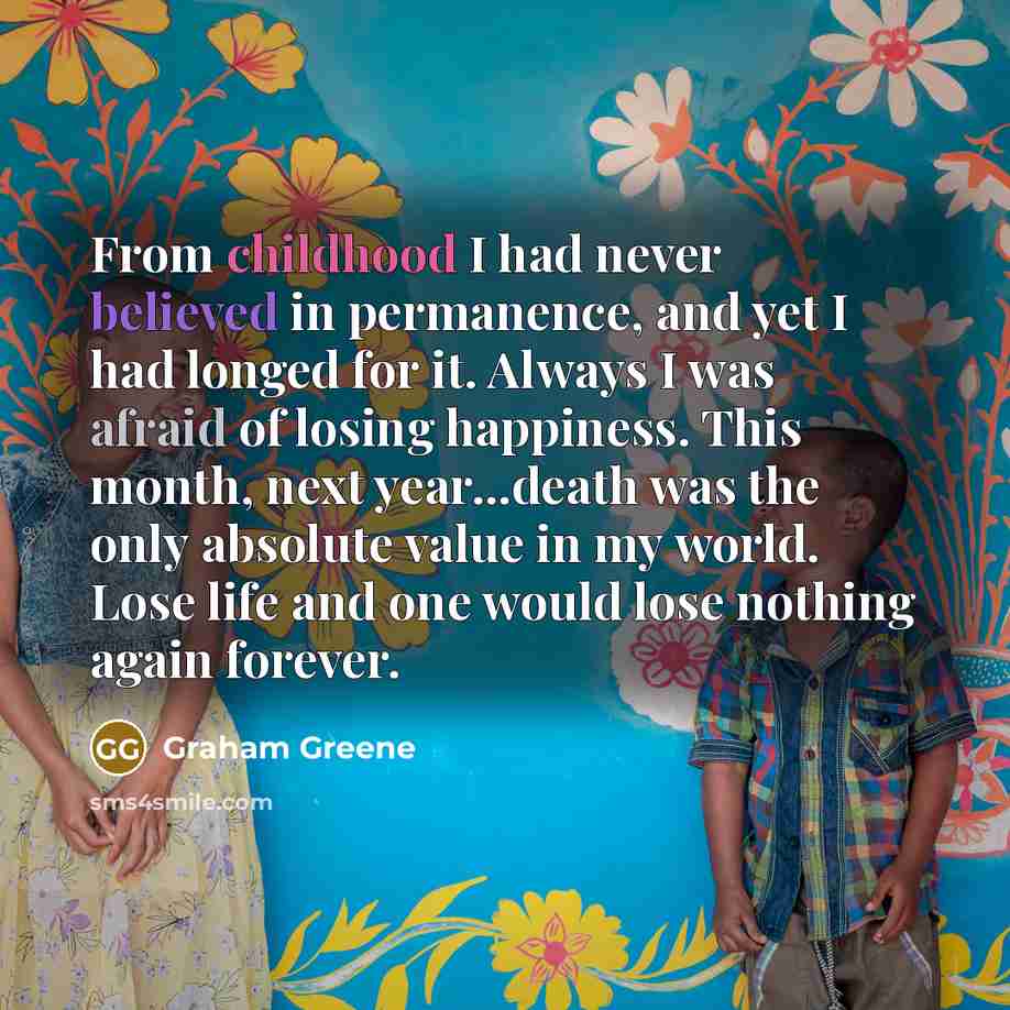“From childhood I had never believed in permanence, and yet…” quote by Graham Greene