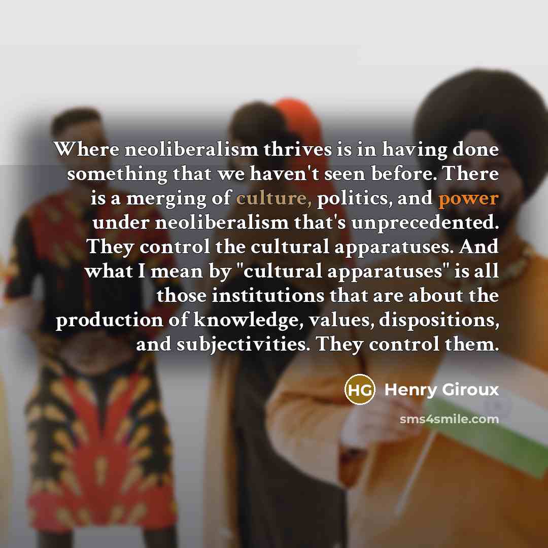 “Where neoliberalism thrives is in having done something that we…” quote by Henry Giroux