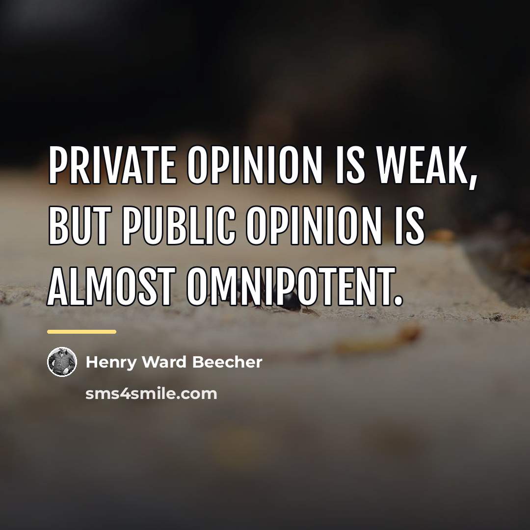 “Private opinion is weak, but public opinion is almost omnipotent.…” quote by Henry Ward Beecher