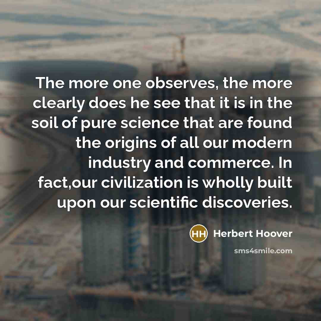 “The more one observes, the more clearly does he see…” quote by Herbert Hoover