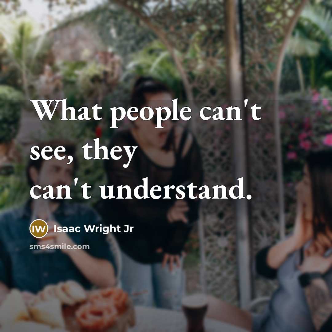 “What people can't see, they can't understand.…” quote by Isaac Wright Jr