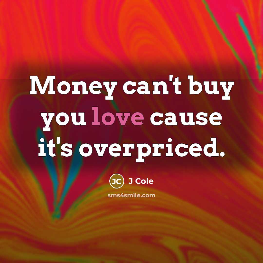 “Money can't buy you love cause it's overpriced.…” quote by J Cole