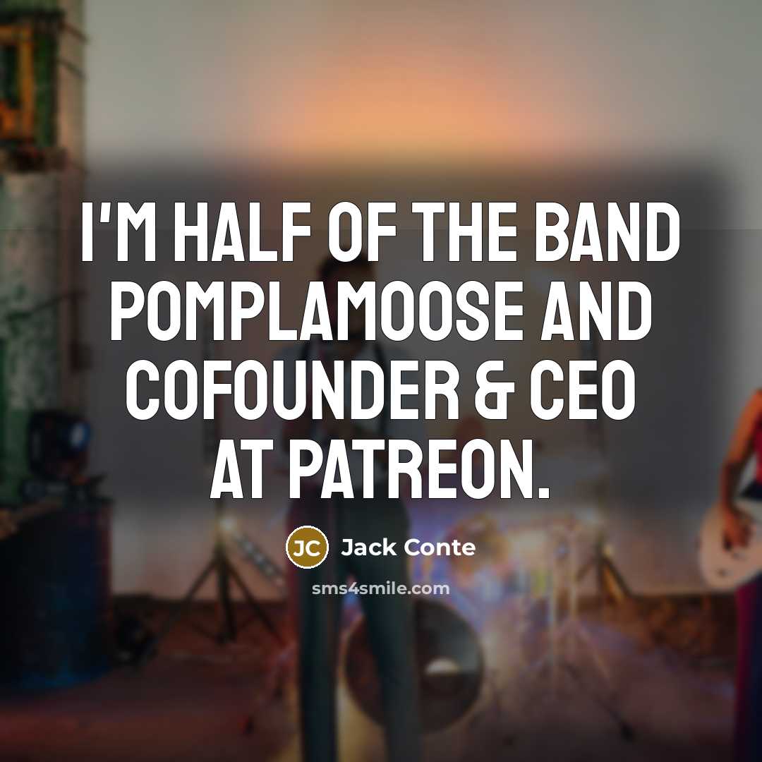 “I'm half of the band Pomplamoose and cofounder & CEO…” quote by Jack Conte